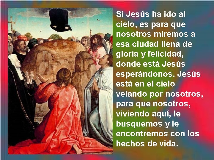 Si Jesús ha ido al cielo, es para que nosotros miremos a esa ciudad