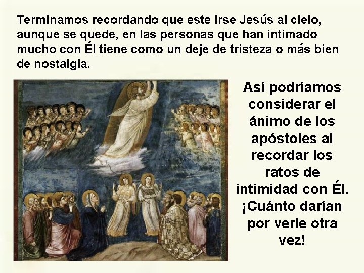 Terminamos recordando que este irse Jesús al cielo, aunque se quede, en las personas