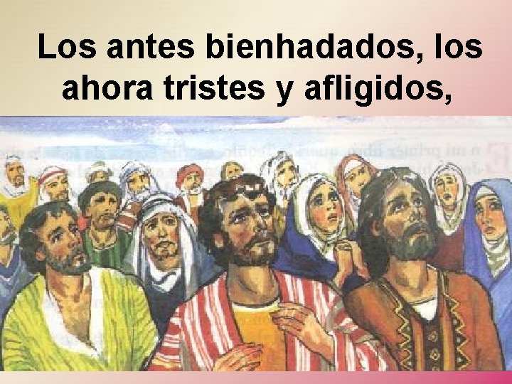 Los antes bienhadados, los ahora tristes y afligidos, 