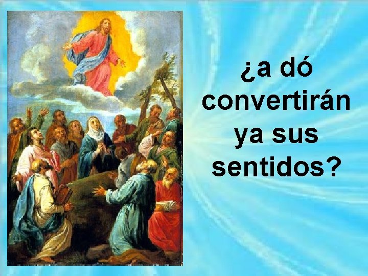 ¿a dó convertirán ya sus sentidos? 