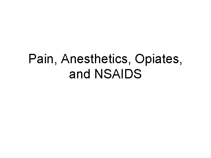 Pain, Anesthetics, Opiates, and NSAIDS 