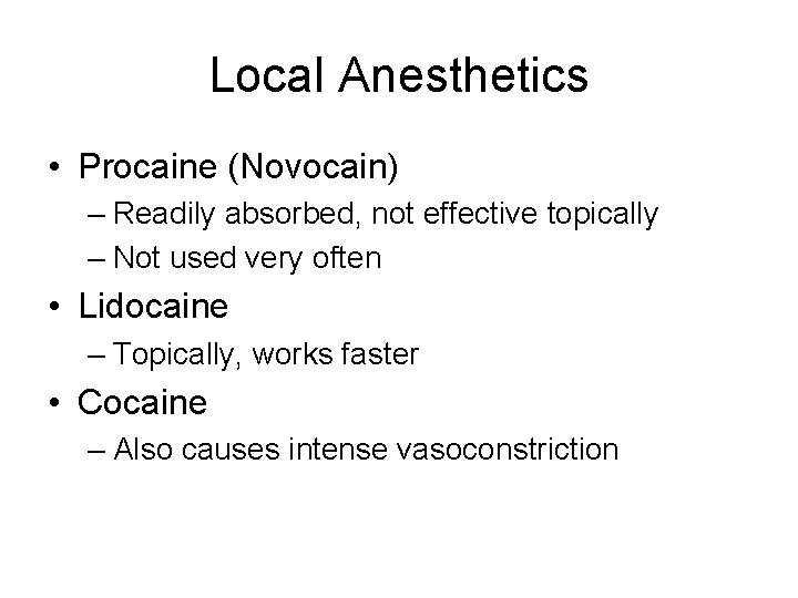 Local Anesthetics • Procaine (Novocain) – Readily absorbed, not effective topically – Not used