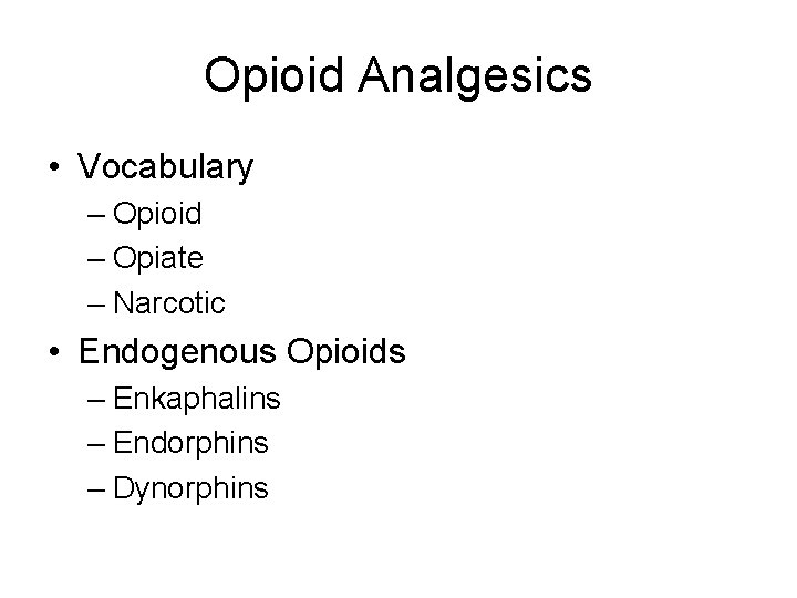Opioid Analgesics • Vocabulary – Opioid – Opiate – Narcotic • Endogenous Opioids –