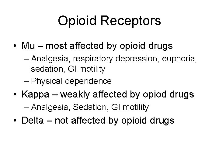 Opioid Receptors • Mu – most affected by opioid drugs – Analgesia, respiratory depression,