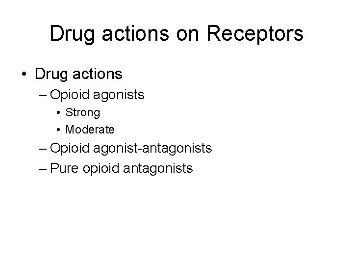 Drug actions on Receptors • Drug actions – Opioid agonists • Strong • Moderate