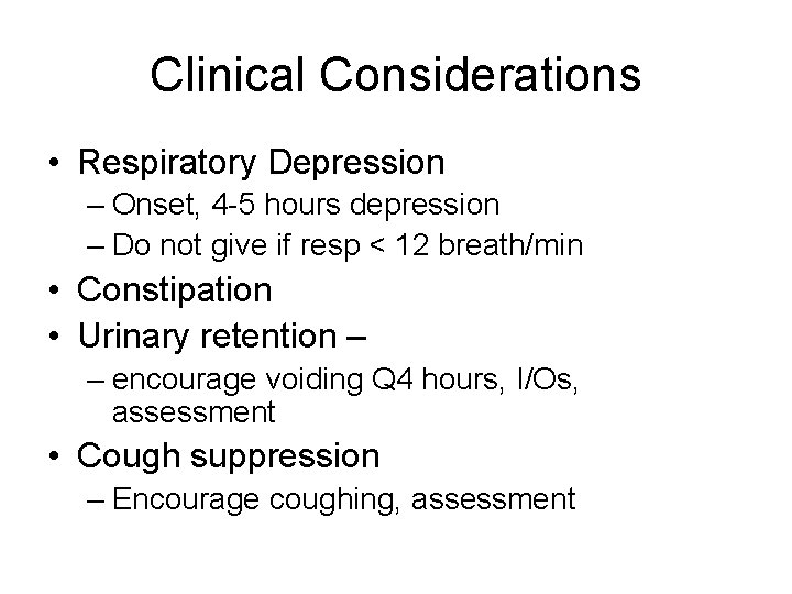 Clinical Considerations • Respiratory Depression – Onset, 4 -5 hours depression – Do not