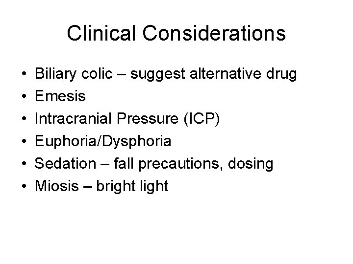 Clinical Considerations • • • Biliary colic – suggest alternative drug Emesis Intracranial Pressure