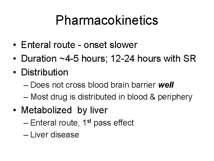 Pharmacokinetics • Enteral route - onset slower • Duration ~4 -5 hours; 12 -24