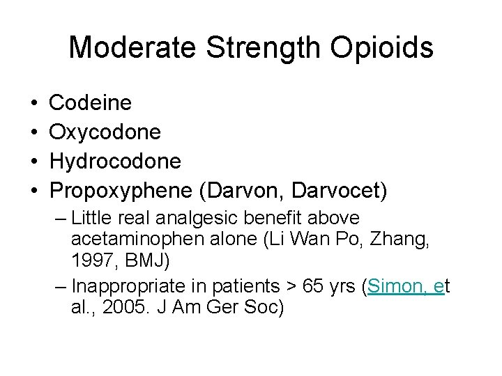 Moderate Strength Opioids • • Codeine Oxycodone Hydrocodone Propoxyphene (Darvon, Darvocet) – Little real