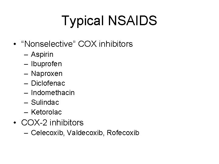 Typical NSAIDS • “Nonselective” COX inhibitors – – – – Aspirin Ibuprofen Naproxen Diclofenac