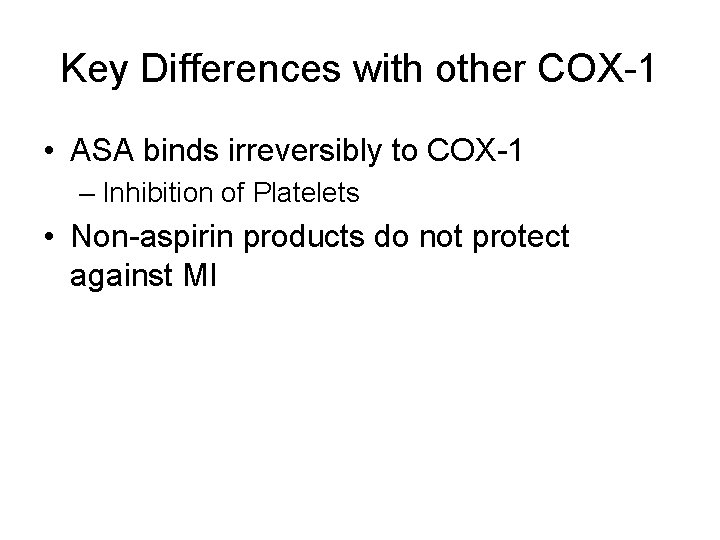 Key Differences with other COX-1 • ASA binds irreversibly to COX-1 – Inhibition of