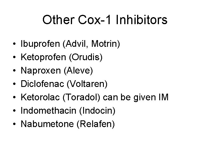 Other Cox-1 Inhibitors • • Ibuprofen (Advil, Motrin) Ketoprofen (Orudis) Naproxen (Aleve) Diclofenac (Voltaren)