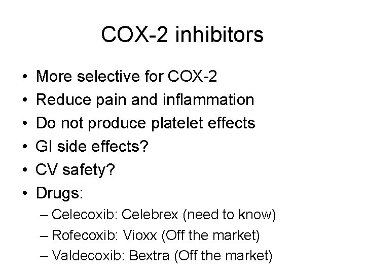 COX-2 inhibitors • • • More selective for COX-2 Reduce pain and inflammation Do