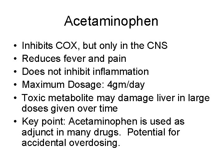 Acetaminophen • • • Inhibits COX, but only in the CNS Reduces fever and