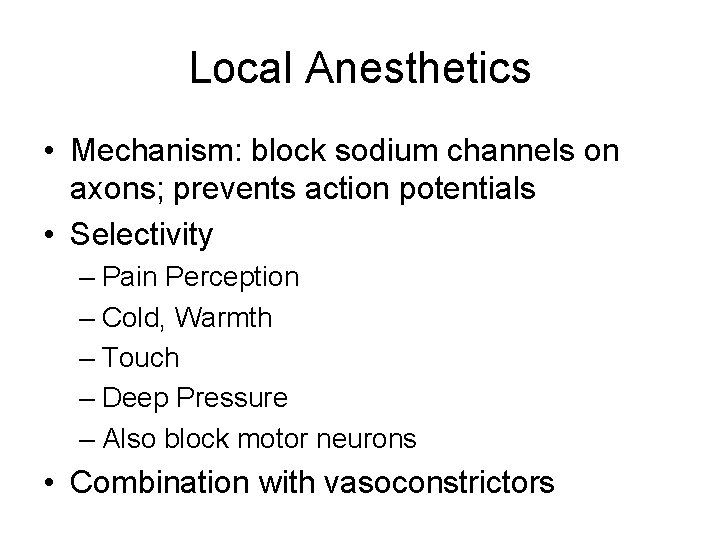 Local Anesthetics • Mechanism: block sodium channels on axons; prevents action potentials • Selectivity