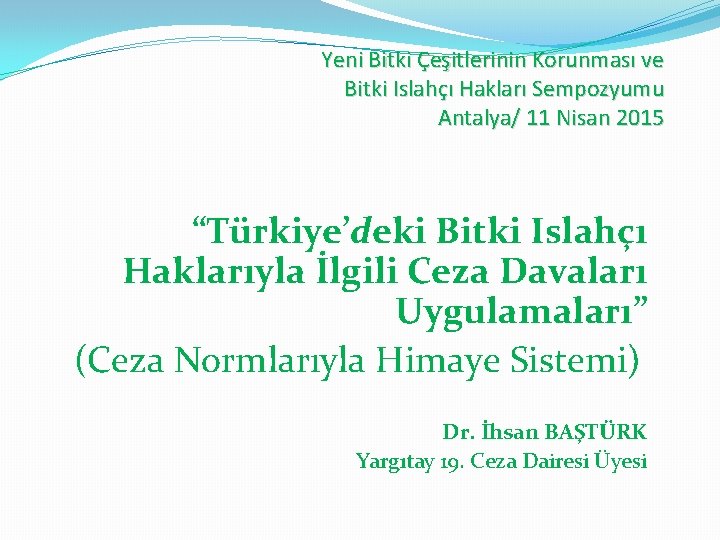 Yeni Bitki Çeşitlerinin Korunması ve Bitki Islahçı Hakları Sempozyumu Antalya/ 11 Nisan 2015 “Türkiye’deki