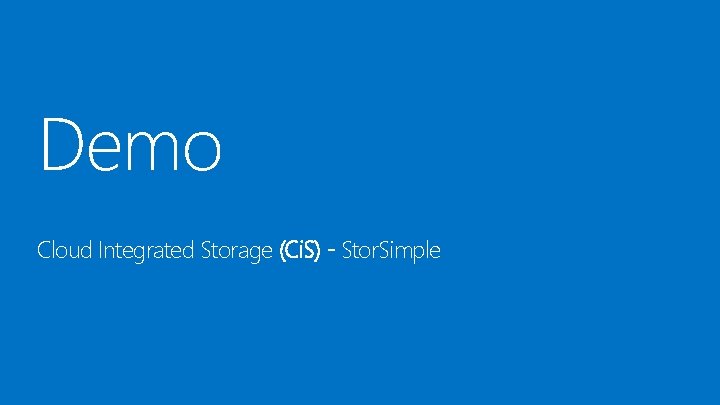 Demo Cloud Integrated Storage (Ci. S) - Stor. Simple 