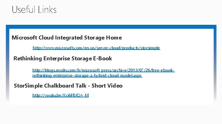 Useful Links Microsoft Cloud Integrated Storage Home http: //www. microsoft. com/en-us/server-cloud/products/storsimple Rethinking Enterprise Storage
