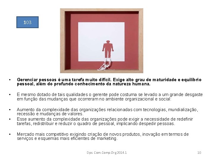 103 • Gerenciar pessoas é uma tarefa muito difícil. Exige alto grau de maturidade