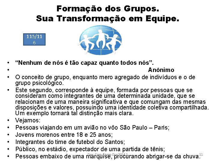 Formação dos Grupos. Sua Transformação em Equipe. 115/11 6 • “Nenhum de nós é