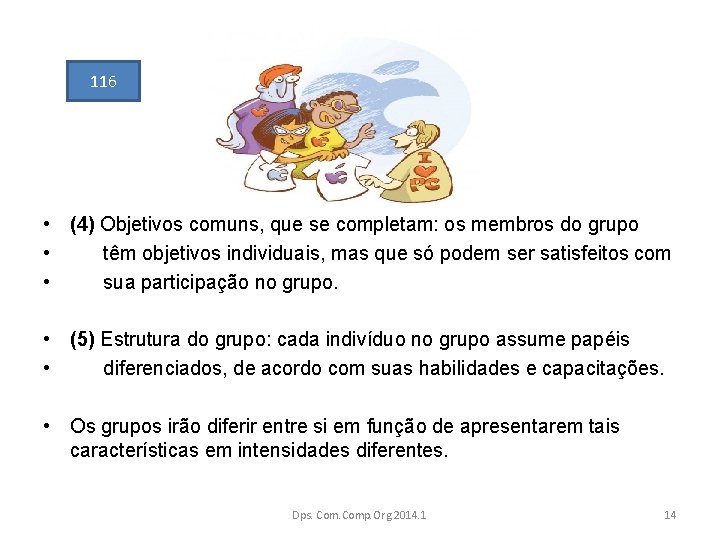 116 • (4) Objetivos comuns, que se completam: os membros do grupo • têm