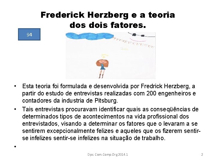 Frederick Herzberg e a teoria dos dois fatores. 94 • Esta teoria foi formulada