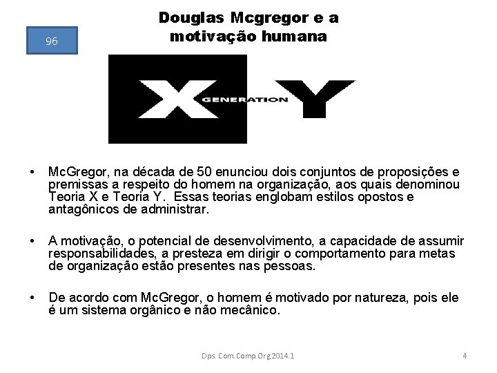 96 Douglas Mcgregor e a motivação humana • Mc. Gregor, na década de 50