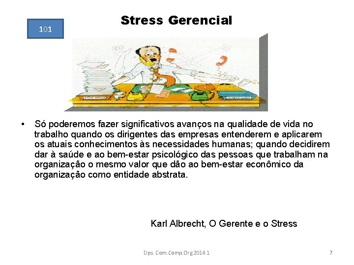 101 • Stress Gerencial Só poderemos fazer significativos avanços na qualidade de vida no