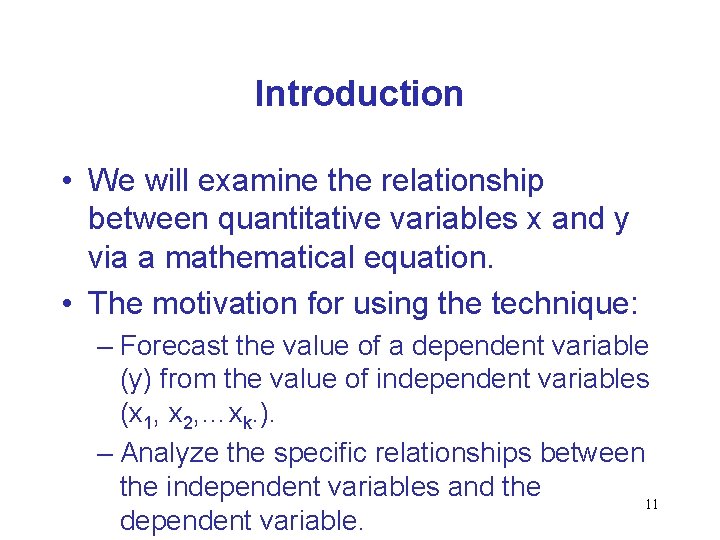 Introduction • We will examine the relationship between quantitative variables x and y via