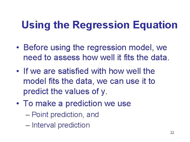 Using the Regression Equation • Before using the regression model, we need to assess