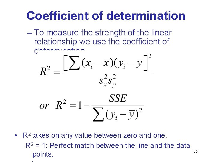 Coefficient of determination – To measure the strength of the linear relationship we use