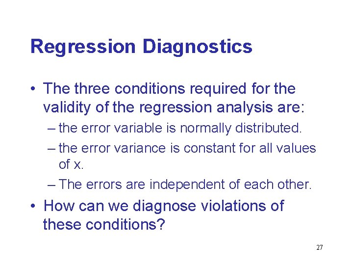 Regression Diagnostics • The three conditions required for the validity of the regression analysis