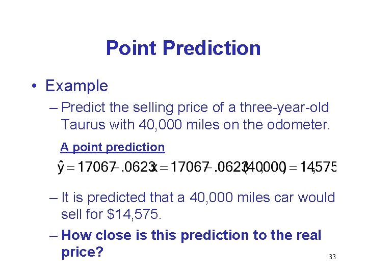 Point Prediction • Example – Predict the selling price of a three-year-old Taurus with