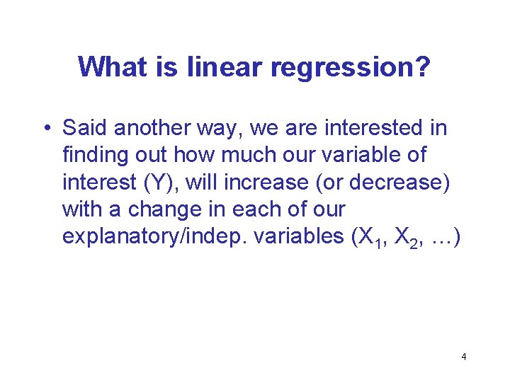 What is linear regression? • Said another way, we are interested in finding out