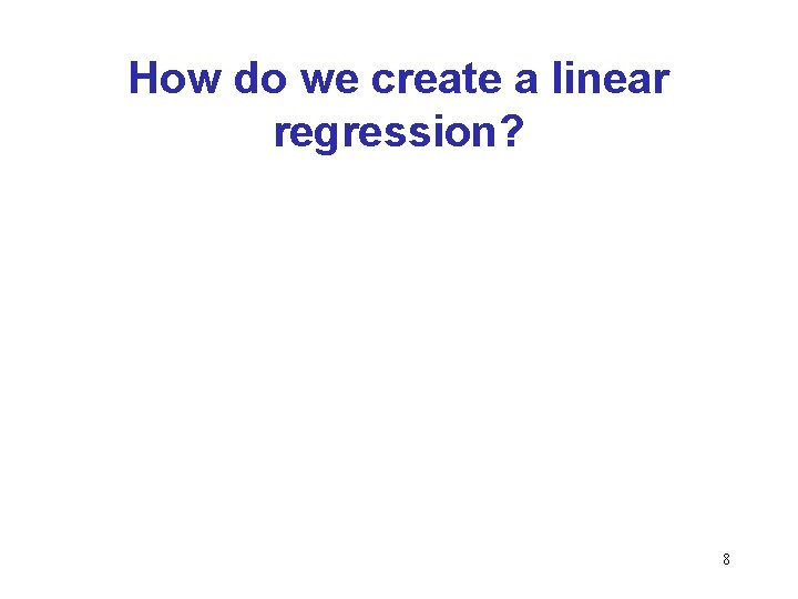 How do we create a linear regression? 8 