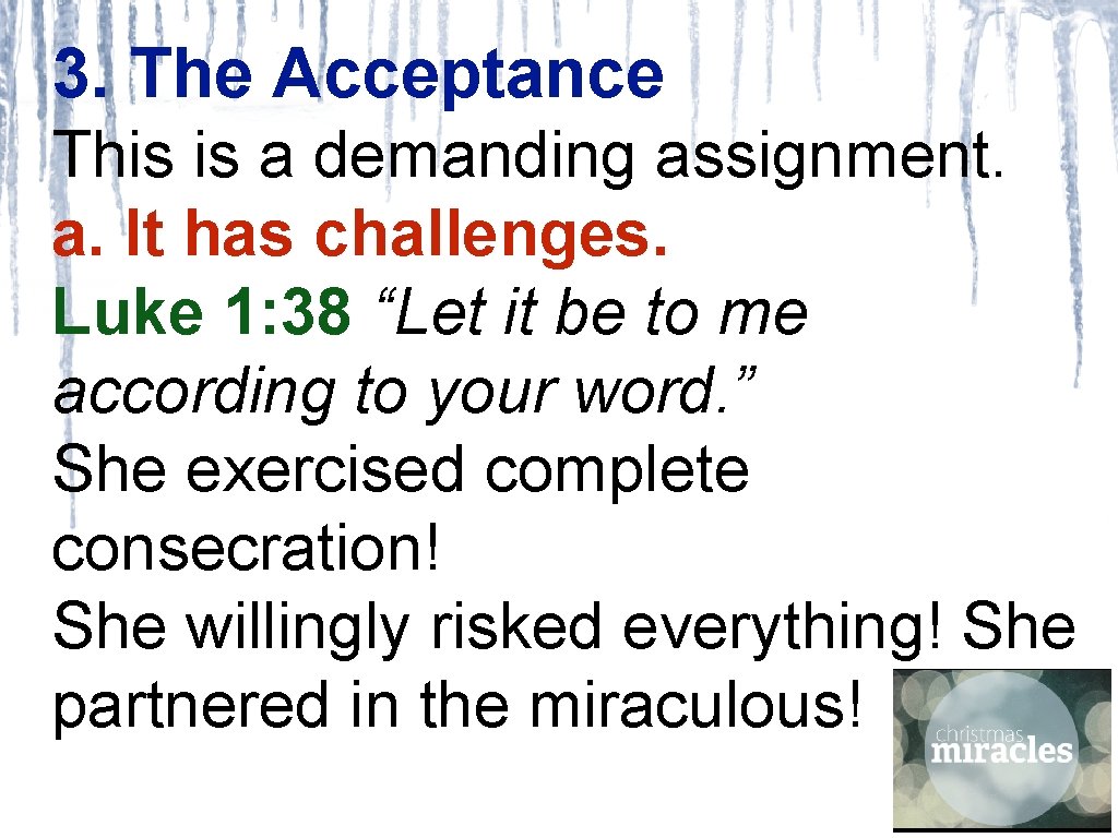 3. The Acceptance This is a demanding assignment. a. It has challenges. Luke 1: