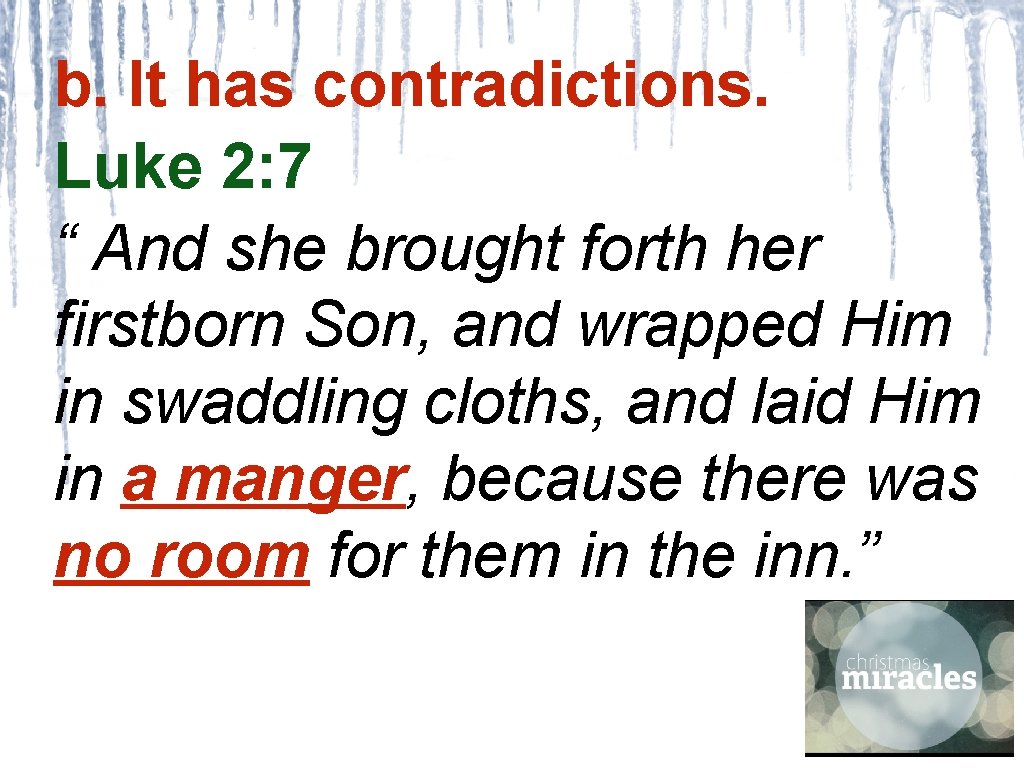b. It has contradictions. Luke 2: 7 “ And she brought forth her firstborn