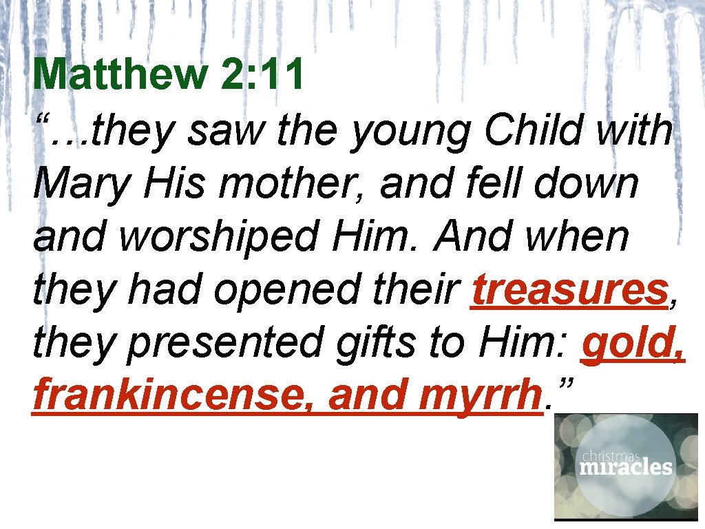 Matthew 2: 11 “…they saw the young Child with Mary His mother, and fell