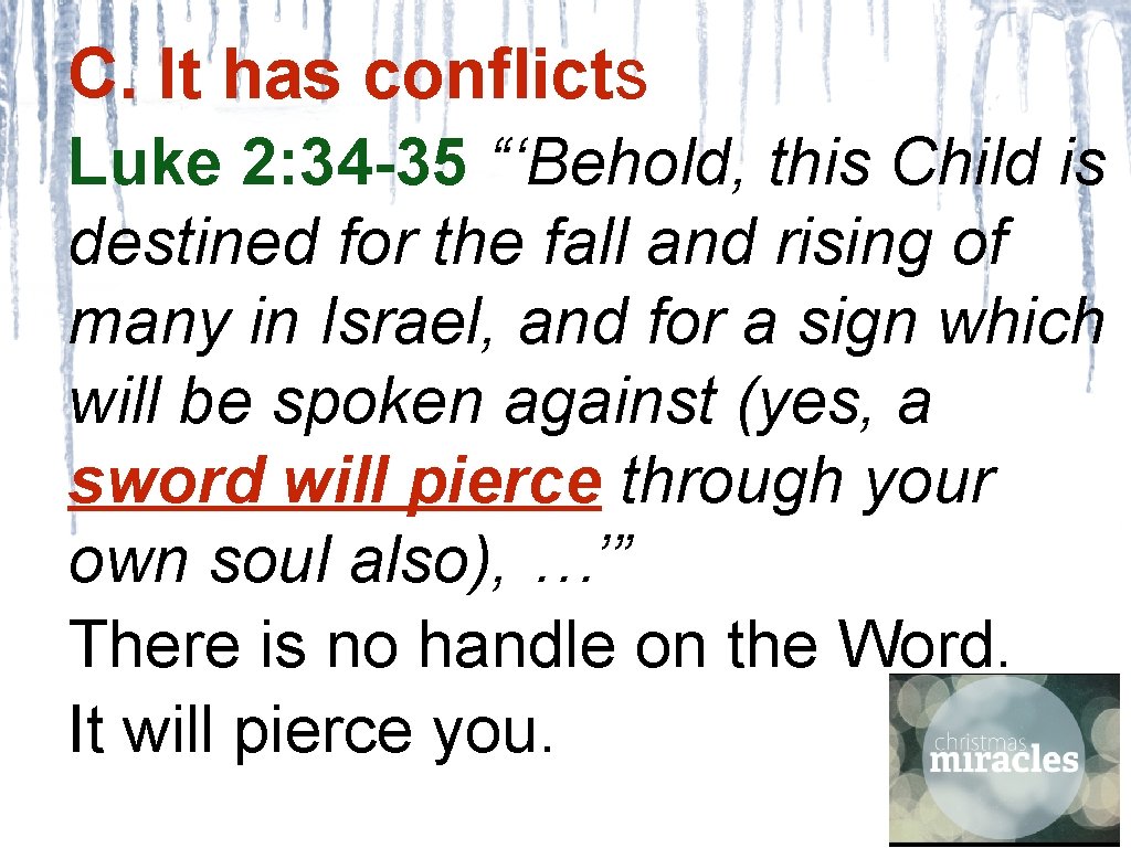 C. It has conflicts Luke 2: 34 -35 “‘Behold, this Child is destined for