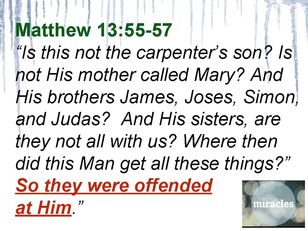 Matthew 13: 55 -57 “Is this not the carpenter’s son? Is not His mother