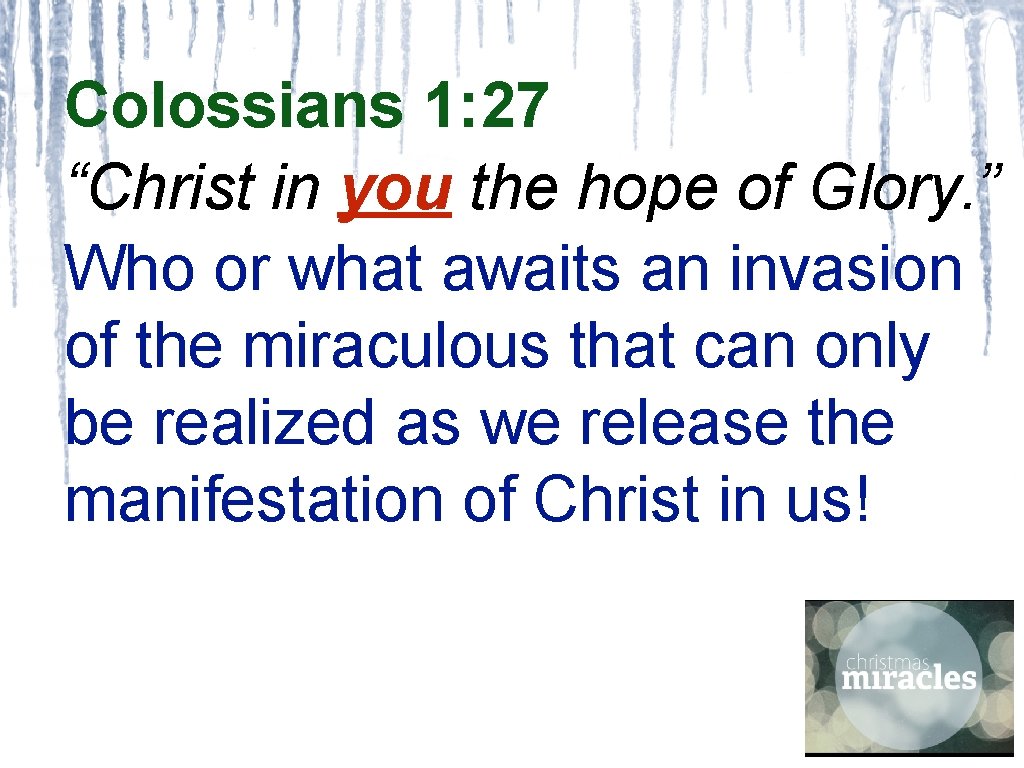 Colossians 1: 27 “Christ in you the hope of Glory. ” Who or what
