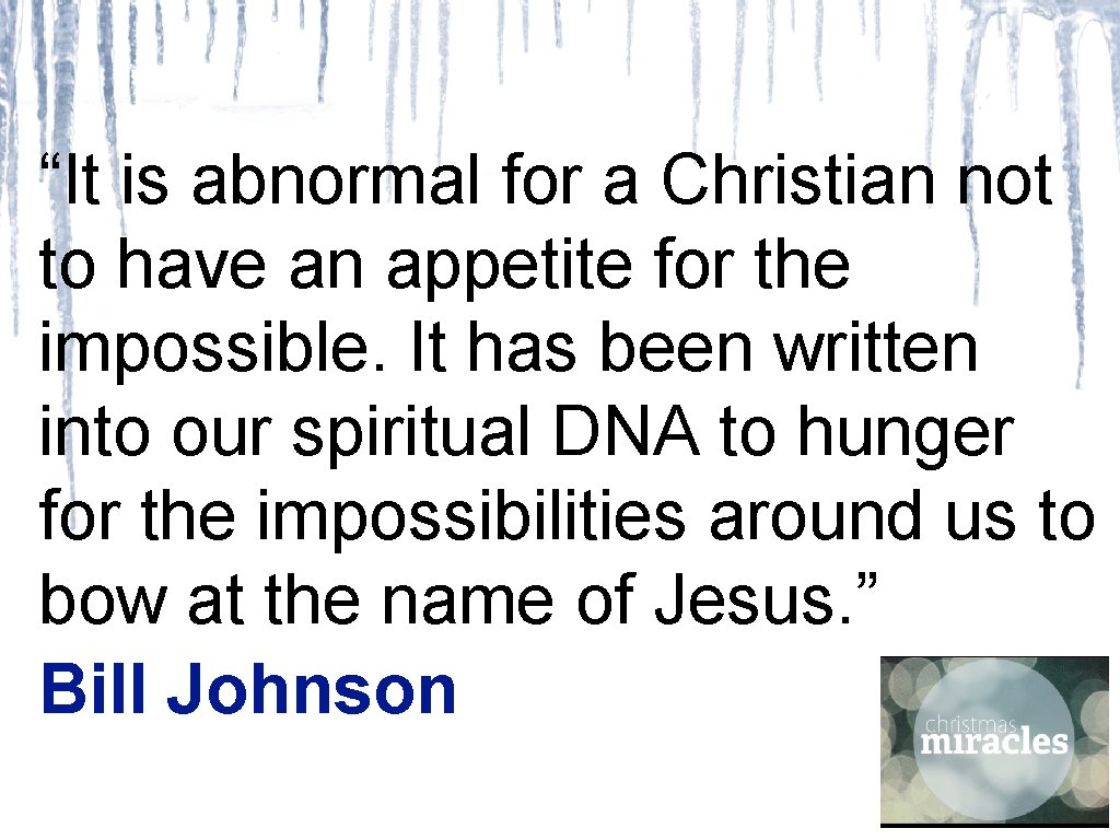 “It is abnormal for a Christian not to have an appetite for the impossible.