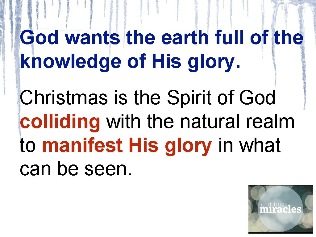 God wants the earth full of the knowledge of His glory. Christmas is the