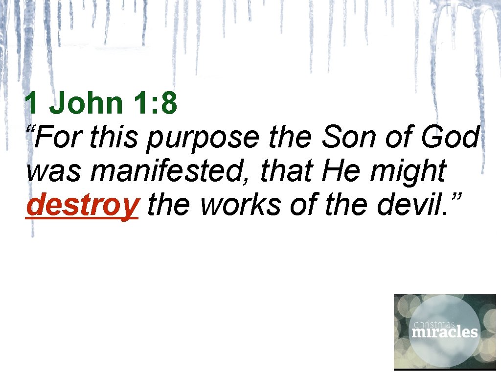 1 John 1: 8 “For this purpose the Son of God was manifested, that