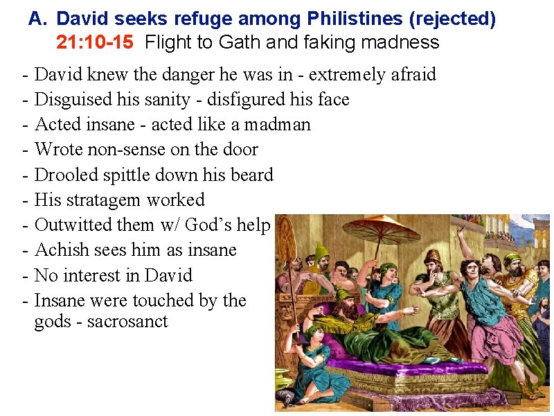 A. David seeks refuge among Philistines (rejected) 21: 10 -15 Flight to Gath and