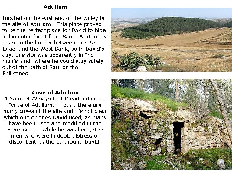 Adullam Located on the east end of the valley is the site of Adullam.