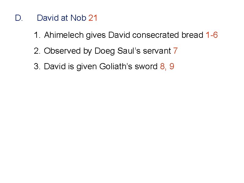 D. David at Nob 21 1. Ahimelech gives David consecrated bread 1 -6 2.