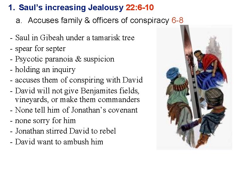 1. Saul’s increasing Jealousy 22: 6 -10 a. Accuses family & officers of conspiracy