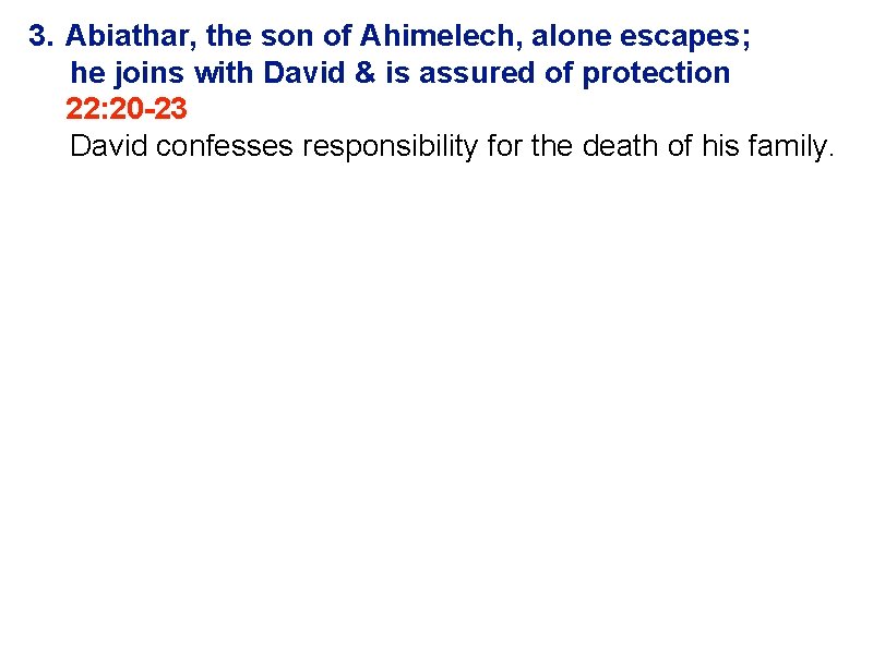 3. Abiathar, the son of Ahimelech, alone escapes; he joins with David & is