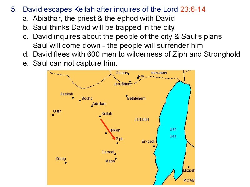 5. David escapes Keilah after inquires of the Lord 23: 6 -14 a. Abiathar,